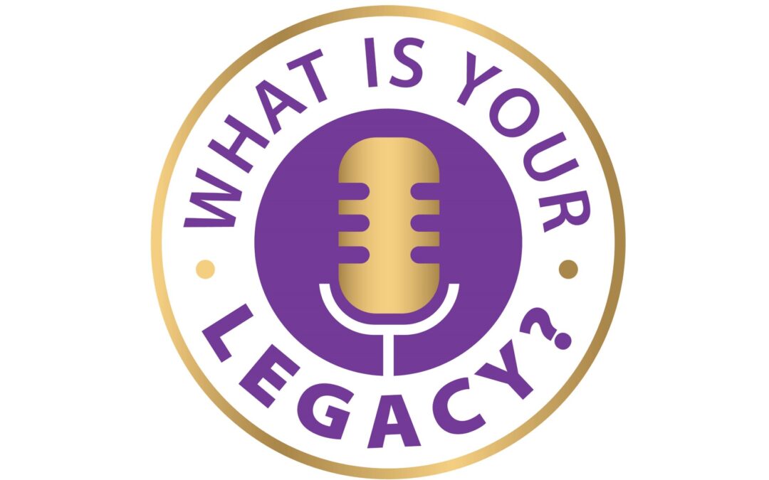 What is your Legacy? Podcast